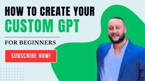 Promotional graphic for "How to Create Your Custom GPT for Beginners" with a "Subscribe Now!" button.